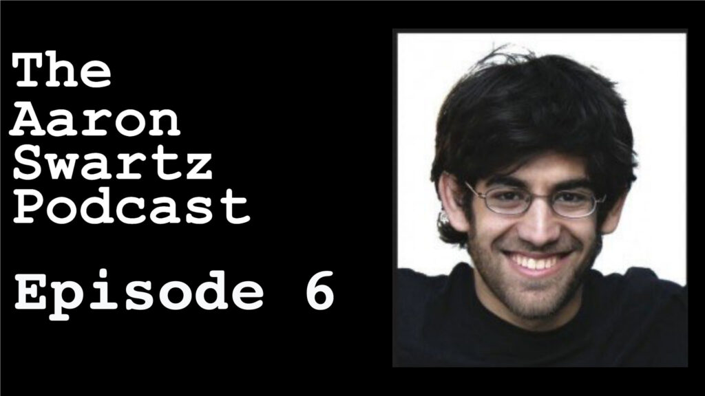 The title "The Aaron Swartz Podcast" and "Episode 6" with a photo of Aaron Swartz smiling wearing glasses.